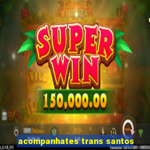 acompanhates trans santos